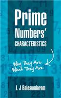 Prime Numbers' Characteristics: Why They Are What They Are.