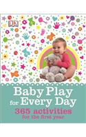 Baby Play for Every Day: 365 Activities for the First Year
