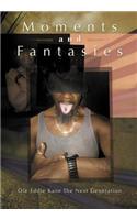 Moments and Fantasies