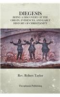 Diegesis: Being A Discovery Of The Origin, Evidences, And Early History Of Christianity, Never Yet Before Or Elsewhere So Fully And Faithfully Set Forth