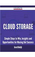 Cloud Storage - Simple Steps to Win, Insights and Opportunities for Maxing Out Success