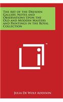 The Art of the Dresden Gallery, Notes and Observations Upon the Old and Modern Masters and Paintings in the Royal Collection: (English)