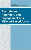 Recruitment, Retention, and Engagement of a Millennial Workforce