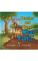Peaches and Plums, What Fun!!!
