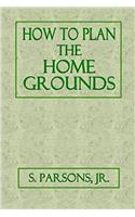 How to Plan the Home Grounds