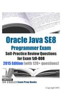 Oracle Java SE8 Programmer Exam Self-Practice Review Questions for Exam 1z0-808: 2015 Edition (with 120+ questions)