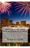 How to Start Your Own Business at School