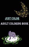 Just Color Adult Coloring Book: Let's Relax with Mandala Coloring Book. This Book Will Entertain Beginners to Advanced Colorists.