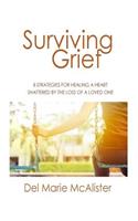 Surviving Grief: 8 Strategies for Healing a Heart Shattered by the Loss of a Loved One