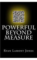 Powerful Beyond Measure