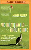 Around the World in 80 Rounds: Chasing a Golf Ball from Tierra del Fuego to the Land of the Midnight Sun