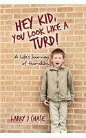 Hey Kid, You Look Like a Turd!