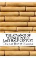 The Advance of Science in the Last Half-Century