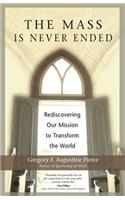 The Mass Is Never Ended: Rediscovering Our Mission to Transform the World