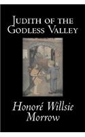 Judith of the Godless Valley by Honore Willsie Morrow, Fiction, Classics, Literary