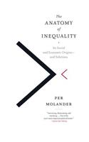 The Anatomy of Inequality: Its Social and Economic Origins- And Solutions: Its Social and Economic Origins- And Solutions