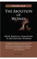 Abolition of Woman: How Radical Feminism Is Betraying Women