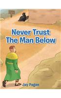 Never Trust The Man Below