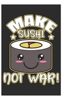 Make Sushi Not War!: Cute Weekly Diabetes Record Paper, Awesome Sushi Funny Design Cute Kawaii Food / Journal Gift (6 X 9 - 120 Weekly Diabetes Record Paper Pages)