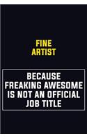 Fine Artist Because Freaking Awesome Is Not An Official Job Title: Motivational Career Pride Quote 6x9 Blank Lined Job Inspirational Notebook Journal