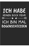 Ich Habe Keinen Bock Mehr Ich Bin Mal Bogenschiessen: Bogenschießen & Bogensport Notizbuch 6'x9' Liniert Geschenk für Bogenschütze & Zielscheibe