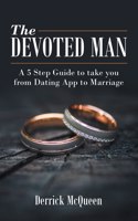 Devoted Man: A 5 Step Guide to Take You from Dating App to Marriage