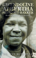 Gwendoline Albertha Prescott-Bakker: The Life She Lived and the Way She Lived It