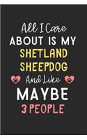 All I care about is my Shetland Sheepdog and like maybe 3 people