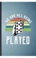 We Are All Being Played: Lined Notebook For Lucky Card Game Player. Funny Ruled Journal For Poker Lover Fan Team. Unique Student Teacher Blank Composition/ Planner Great For