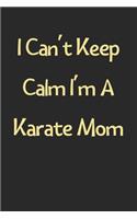 I Can't Keep Calm I'm A Karate Mom