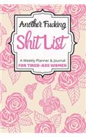 Another Fucking Shit List A Weekly Planner & Journal For Tired-Ass Women