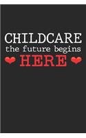 Childcare the future begins here: Kindergarten-Kinderbetreuerin Notizbuch liniert DIN A5 - 120 Seiten für Notizen, Zeichnungen, Formeln - Organizer Schreibheft Planer Tagebuch