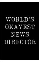 World's Okayest News Director: Blank Lined Journal For Taking Notes, Journaling, Funny Gift, Gag Gift For Coworker or Family Member