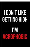 I Don't Like Getting High I'm Acrophobic: Inspirational Quotes Blank Lined Journal