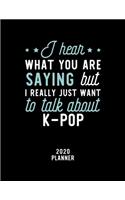 I Hear What You Are Saying I Really Just Want To Talk About K-Pop 2020 Planner