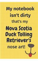 My Notebook Isn't Dirty That's My Nova Scotia Duck Tolling Retriever's Nose Art: For Nova Scotia Duck Tolling Retriever Dog Fans