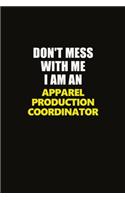 Don't Mess With Me I Am An Apparel Production Coordinator: Career journal, notebook and writing journal for encouraging men, women and kids. A framework for building your career.