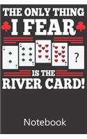 The Only Thing I Fear Is The River Card!: Composition Notebook, College Ruled Blank Lined Book for for taking notes, recipes, sketching, writing, organizing, doodling Birthday Gifts