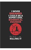 I Never Dreamed I Could Be A Super Cool Biomedical Engineer But Here I Am Killing It