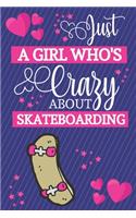 Just A Girl Who's Crazy About Skateboarding: Skateboarding Gifts... Small Lined Notebook / Journal to Write in for Girls