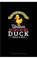 Always Be Yourself Unless You Can Be A Duck Then Be A Duck: Dual Notebook - Dotted & Lined(87 Dual Notebook - Dotted & Lined)