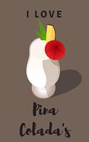 I love Pina Colada's - Notebook: Pina Colada gift for pina colada lovers, women, girls, men and boys - Lined notebook/journal/diary/logbook/jotter
