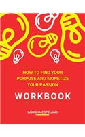 How to Find Your Purpose and Monetize Your Passion Workbook