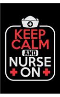 Keep Calm And Nurse On: Prayer Journal & Guide To Prayer, Praise And Showing Gratitude To God And Christ For Nursing Students And LPN RN Nurses (6 x 9; 120 Pages)