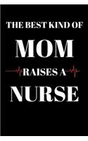 The Best Kind of Mom Raises a Nurse - Nurse Journal: Office Lined Blank Notebook Journal With A Funny Saying On The Outside
