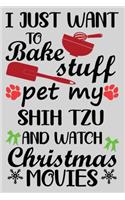 I Just Want To Bake Stuff Pet My Shih Tzu And Christmas Movies: Funny Shih Tzu lined journal Christmas gifts. Best Lined Journal Christmas gifts For Shih Tzu Lovers. Cute Dog Christmas journal and notebook: 100 P