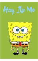 Hay its me SpongeBob: Best Gift Notebook Large 6x9 100 pages