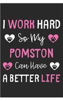 I Work Hard So My Pomston Can Have A Better Life: Lined Journal, 120 Pages, 6 x 9, Pomston Dog Gift Idea, Black Matte Finish (I Work Hard So My Pomston Can Have A Better Life Journal)