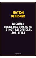 Motion Designer, Because Freaking Awesome Is Not An Official Job Title: Career Motivational Quotes 6x9 120 Pages Blank Lined Notebook Journal