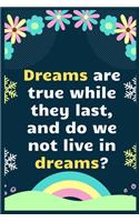 Dreams are true while they last, and do we not live in dreams: Notebook Journal 6 x 9Inches 100 Lined Blank Pages